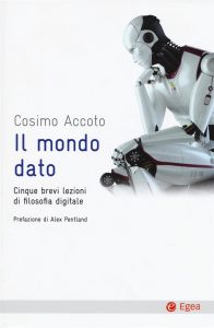 Il mondo dato. Cinque brevi lezioni di filosofia digitale